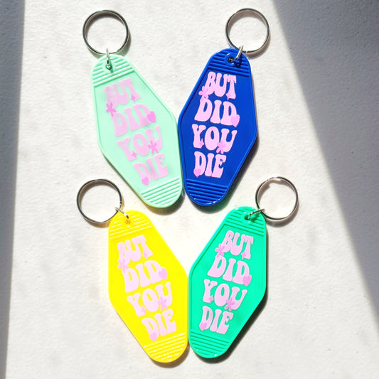 But Did You Die - Keychain