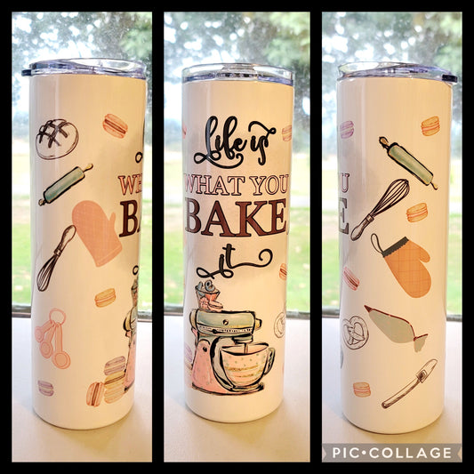 Life Is What You Bake It Tumbler